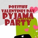 - "PozitiFF" - Valentines Day Pyjama Party
