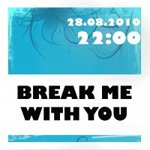  “Break Me With You”